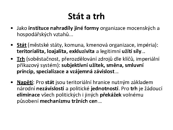 Stát a trh • Jako instituce nahradily jiné formy organizace mocenských a hospodářských vztahů.