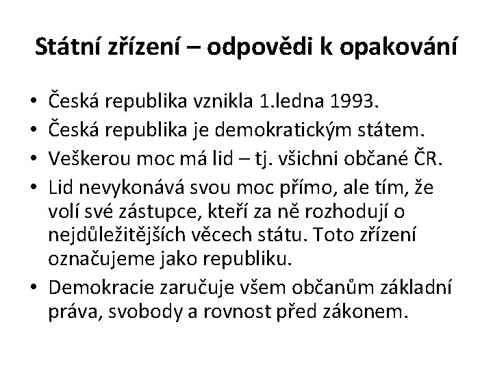 Státní zřízení – odpovědi k opakování Česká republika vznikla 1. ledna 1993. Česká republika