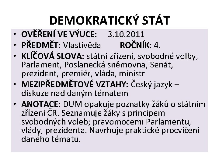 DEMOKRATICKÝ STÁT • OVĚŘENÍ VE VÝUCE: 3. 10. 2011 • PŘEDMĚT: Vlastivěda ROČNÍK: 4.