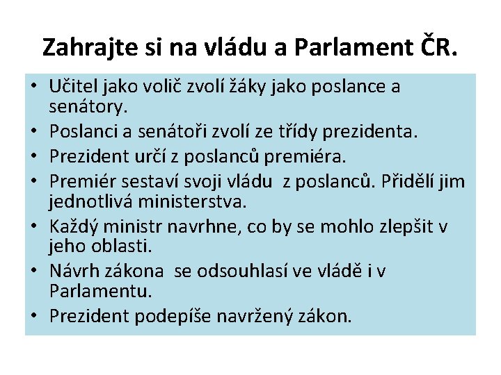Zahrajte si na vládu a Parlament ČR. • Učitel jako volič zvolí žáky jako