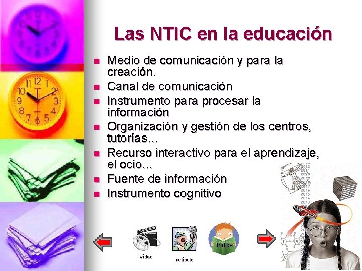 Las NTIC en la educación n n n Medio de comunicación y para la