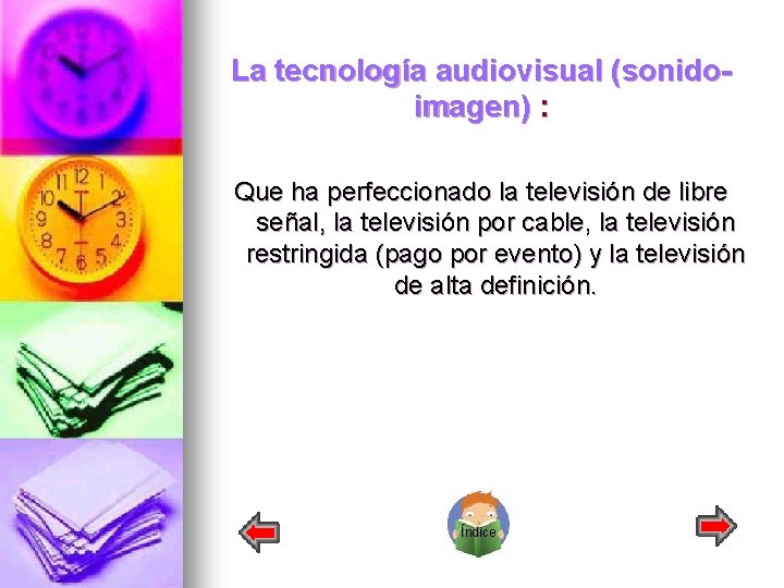 La tecnología audiovisual (sonidoimagen) : Que ha perfeccionado la televisión de libre señal, la