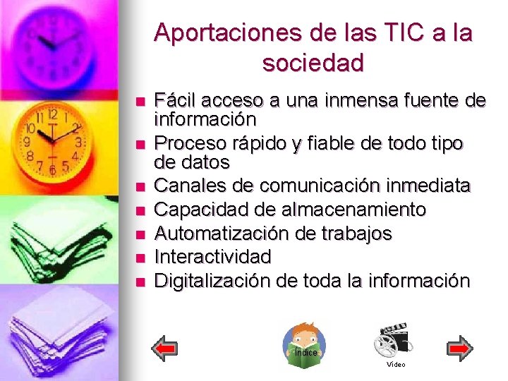 Aportaciones de las TIC a la sociedad n n n n Fácil acceso a