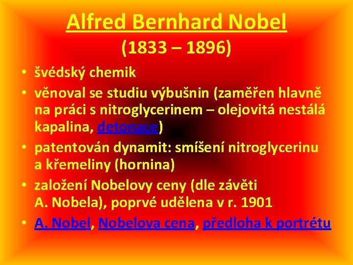Alfred Bernhard Nobel (1833 – 1896) • švédský chemik • věnoval se studiu výbušnin