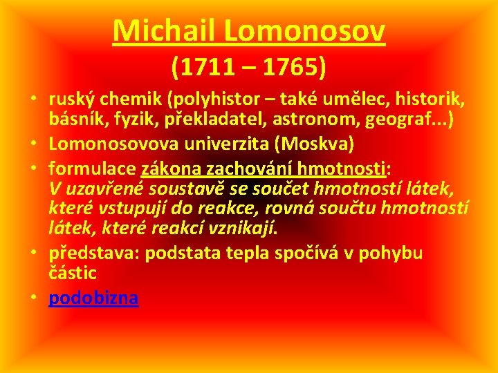 Michail Lomonosov (1711 – 1765) • ruský chemik (polyhistor – také umělec, historik, básník,