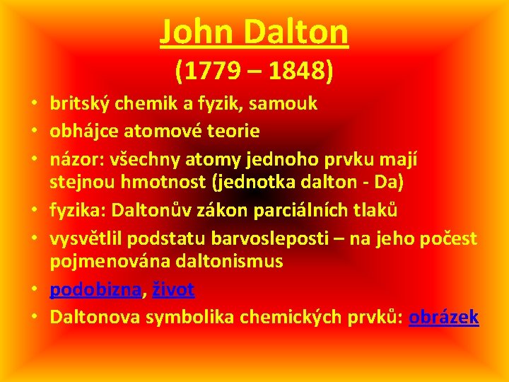 John Dalton (1779 – 1848) • britský chemik a fyzik, samouk • obhájce atomové