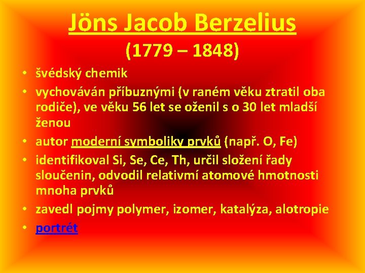 Jöns Jacob Berzelius (1779 – 1848) • švédský chemik • vychováván příbuznými (v raném