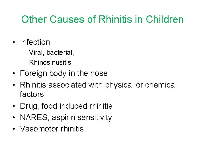 Other Causes of Rhinitis in Children • Infection – Viral, bacterial, – Rhinosinusitis •