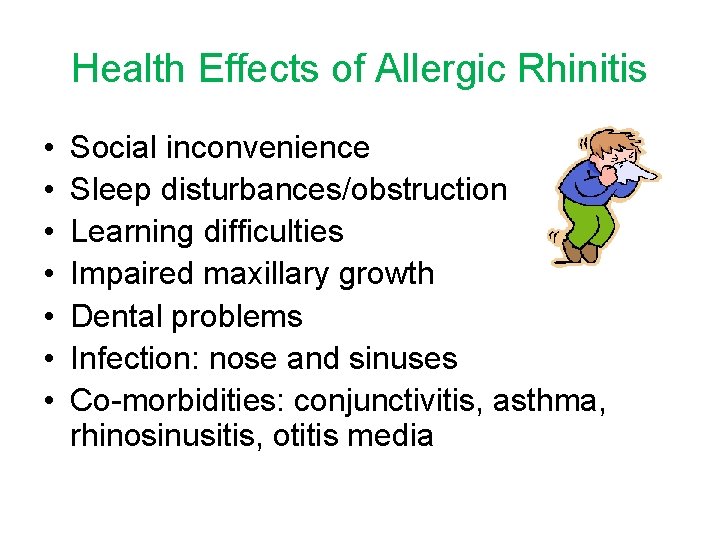 Health Effects of Allergic Rhinitis • • Social inconvenience Sleep disturbances/obstruction Learning difficulties Impaired