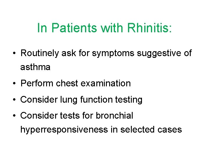 In Patients with Rhinitis: • Routinely ask for symptoms suggestive of asthma • Perform