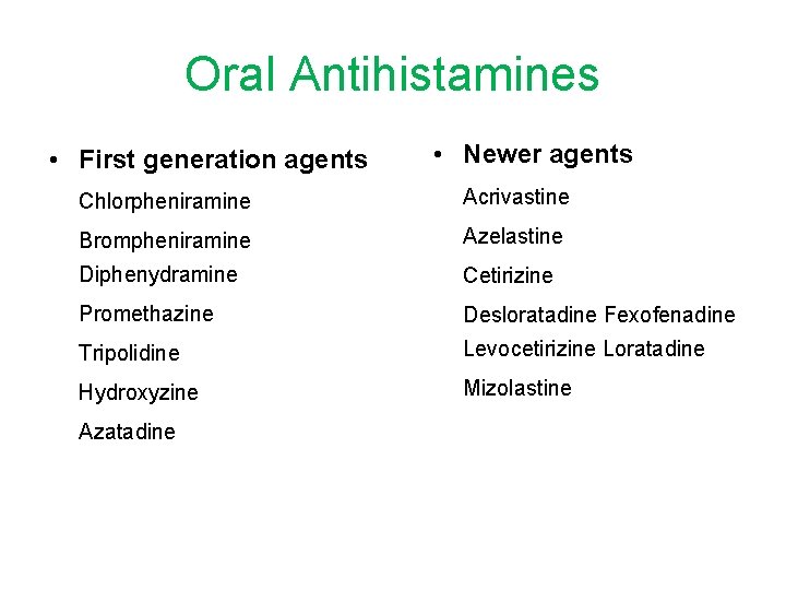 Oral Antihistamines • First generation agents • Newer agents Chlorpheniramine Acrivastine Brompheniramine Azelastine Diphenydramine
