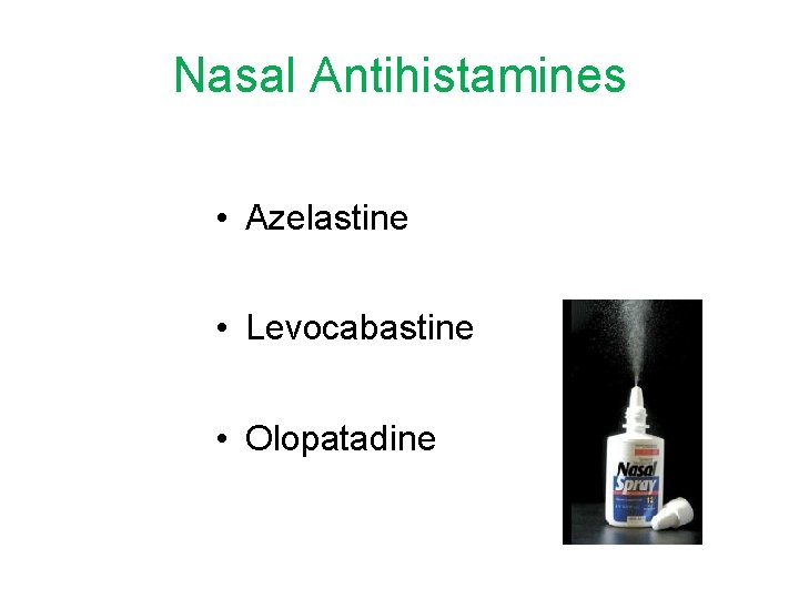 Nasal Antihistamines • Azelastine • Levocabastine • Olopatadine 