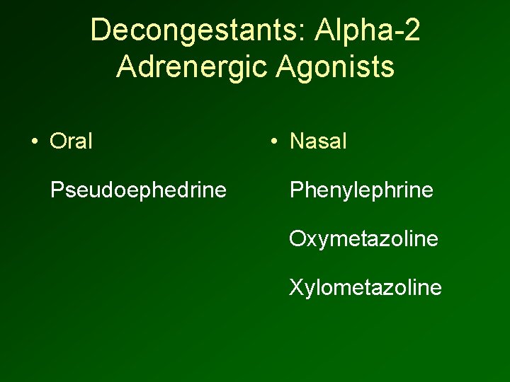 Decongestants: Alpha-2 Adrenergic Agonists • Oral Pseudoephedrine • Nasal Phenylephrine Oxymetazoline Xylometazoline 