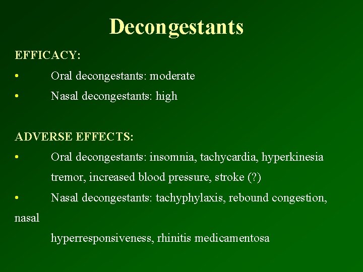Decongestants EFFICACY: • Oral decongestants: moderate • Nasal decongestants: high ADVERSE EFFECTS: • Oral