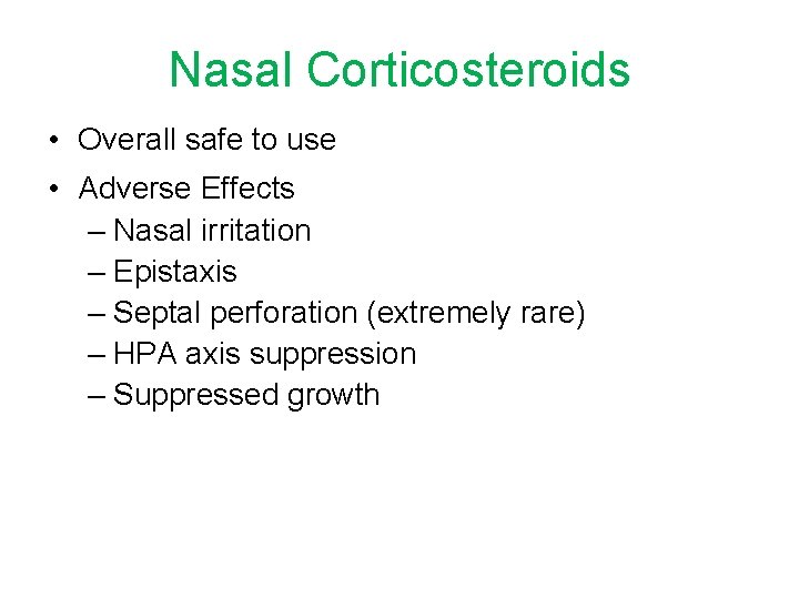 Nasal Corticosteroids • Overall safe to use • Adverse Effects – Nasal irritation –