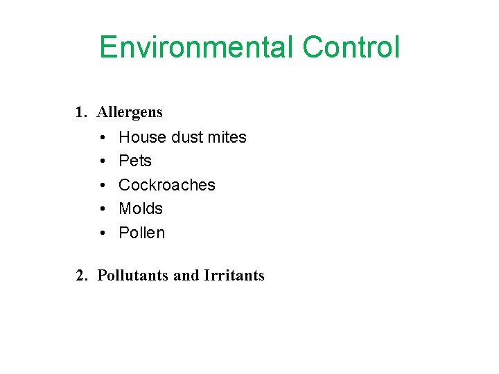 Environmental Control 1. Allergens • • • House dust mites Pets Cockroaches Molds Pollen