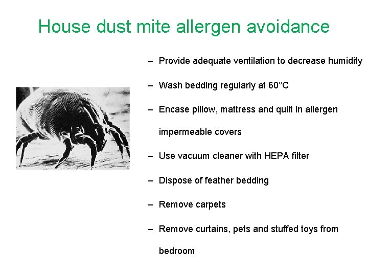 House dust mite allergen avoidance – Provide adequate ventilation to decrease humidity – Wash