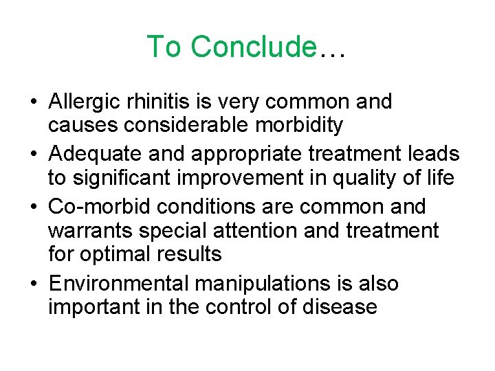 To Conclude… • Allergic rhinitis is very common and causes considerable morbidity • Adequate