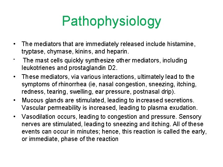 Pathophysiology • The mediators that are immediately released include histamine, tryptase, chymase, kinins, and