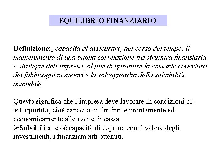 EQUILIBRIO FINANZIARIO Definizione: capacità di assicurare, nel corso del tempo, il mantenimento di una