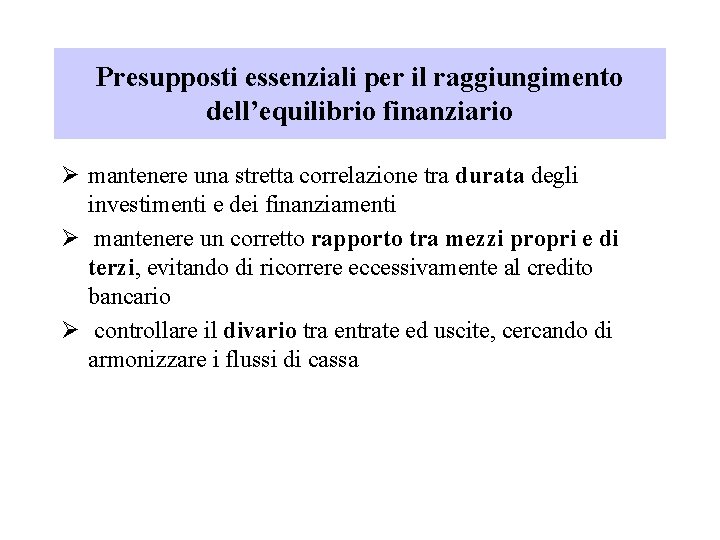 Presupposti essenziali per il raggiungimento dell’equilibrio finanziario Ø mantenere una stretta correlazione tra durata