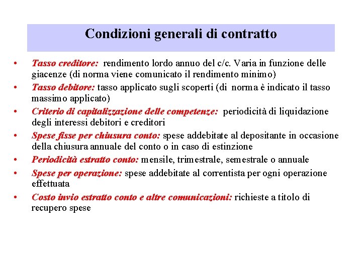 Condizioni generali di contratto • • Tasso creditore: rendimento lordo annuo del c/c. Varia
