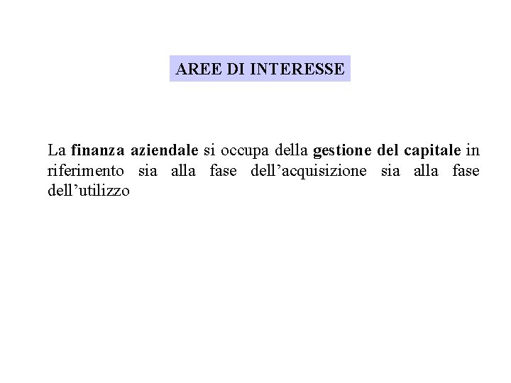 AREE DI INTERESSE La finanza aziendale si occupa della gestione del capitale in riferimento