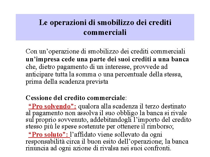 Le operazioni di smobilizzo dei crediti commerciali Con un’operazione di smobilizzo dei crediti commerciali