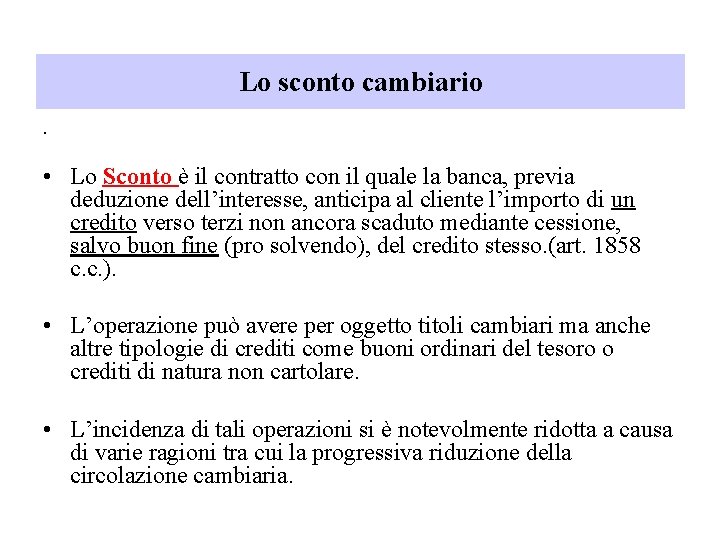 Lo sconto cambiario. • Lo Sconto è il contratto con il quale la banca,