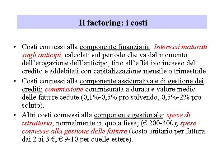 Il factoring: i costi • Costi connessi alla componente finanziaria: Interessi maturati sugli anticipi,