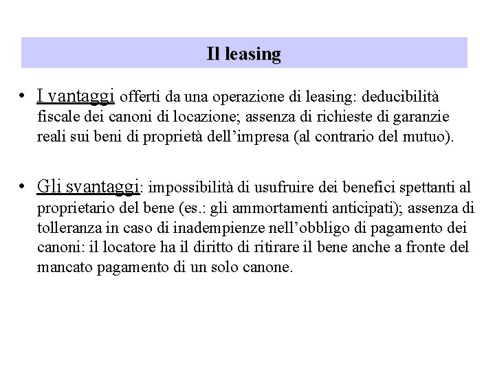 Il leasing • I vantaggi offerti da una operazione di leasing: deducibilità fiscale dei