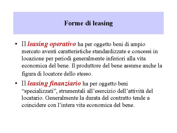 Forme di leasing • Il leasing operativo ha per oggetto beni di ampio mercato