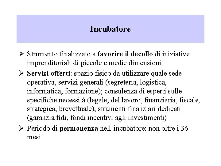 Incubatore Ø Strumento finalizzato a favorire il decollo di iniziative imprenditoriali di piccole e