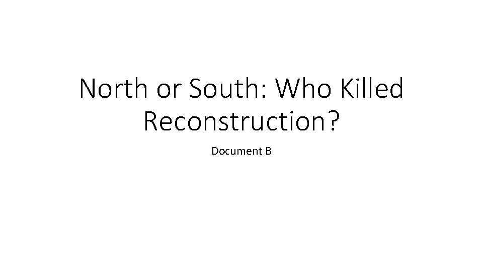 North or South: Who Killed Reconstruction? Document B 