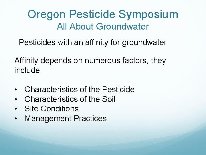 Oregon Pesticide Symposium All About Groundwater Pesticides with an affinity for groundwater Affinity depends
