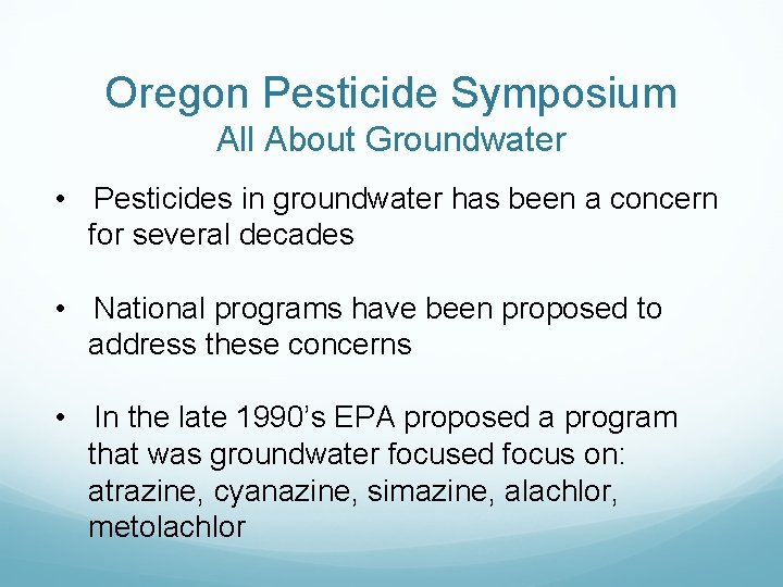 Oregon Pesticide Symposium All About Groundwater • Pesticides in groundwater has been a concern