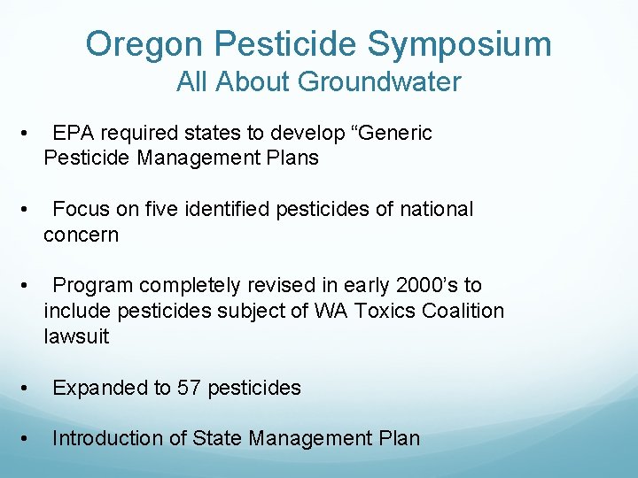 Oregon Pesticide Symposium All About Groundwater • EPA required states to develop “Generic Pesticide