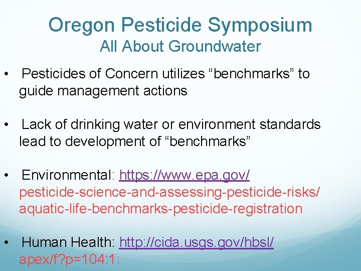 Oregon Pesticide Symposium All About Groundwater • Pesticides of Concern utilizes “benchmarks” to guide