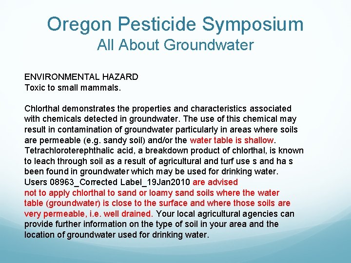 Oregon Pesticide Symposium All About Groundwater ENVIRONMENTAL HAZARD Toxic to small mammals. Chlorthal demonstrates