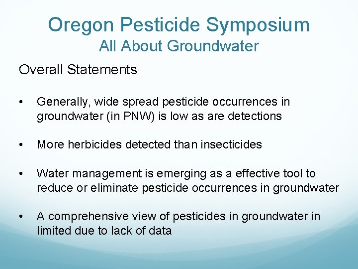 Oregon Pesticide Symposium All About Groundwater Overall Statements • Generally, wide spread pesticide occurrences