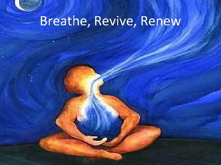 Breathe, Revive, Renew 