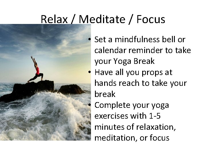 Relax / Meditate / Focus • Set a mindfulness bell or calendar reminder to