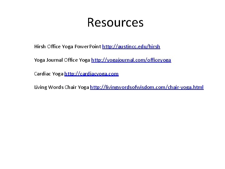 Resources Hirsh Office Yoga Power. Point http: //austincc. edu/hirsh Yoga Journal Office Yoga http: