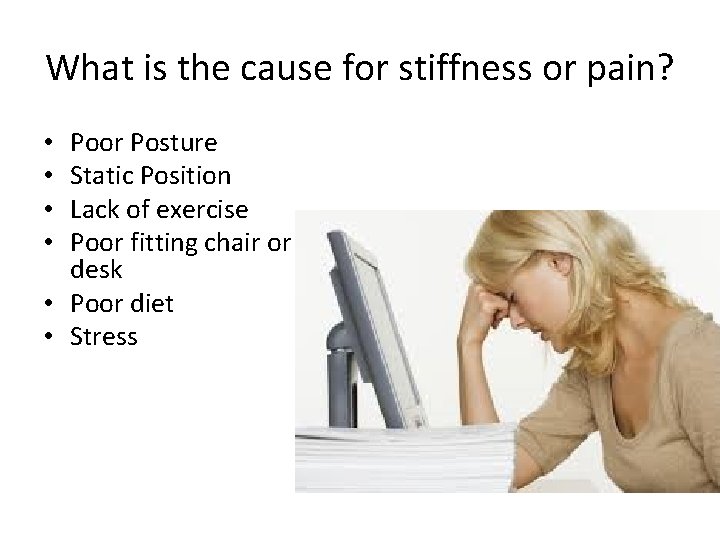 What is the cause for stiffness or pain? Poor Posture Static Position Lack of