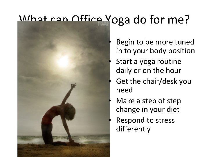 What can Office Yoga do for me? • Begin to be more tuned in