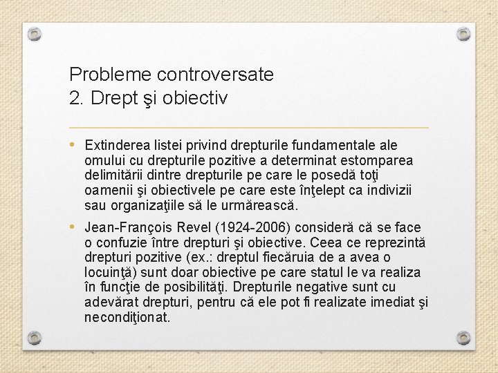 Probleme controversate 2. Drept şi obiectiv • Extinderea listei privind drepturile fundamentale omului cu