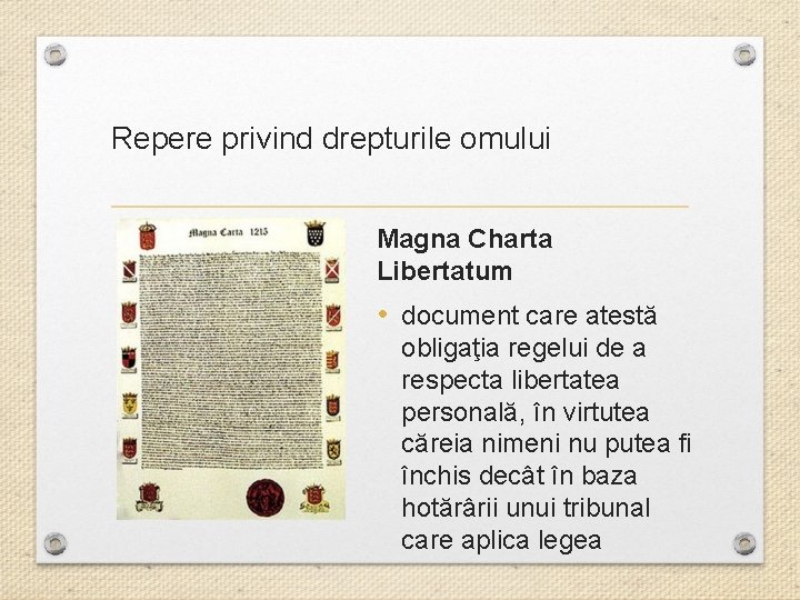 Repere privind drepturile omului Magna Charta Libertatum • document care atestă obligaţia regelui de