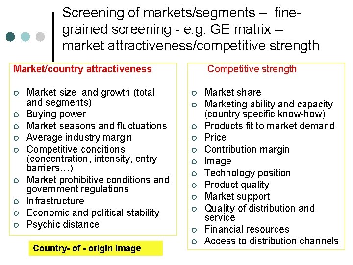 Screening of markets/segments – finegrained screening - e. g. GE matrix – market attractiveness/competitive