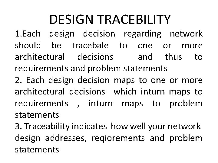 DESIGN TRACEBILITY 1. Each design decision regarding network should be tracebale to one or
