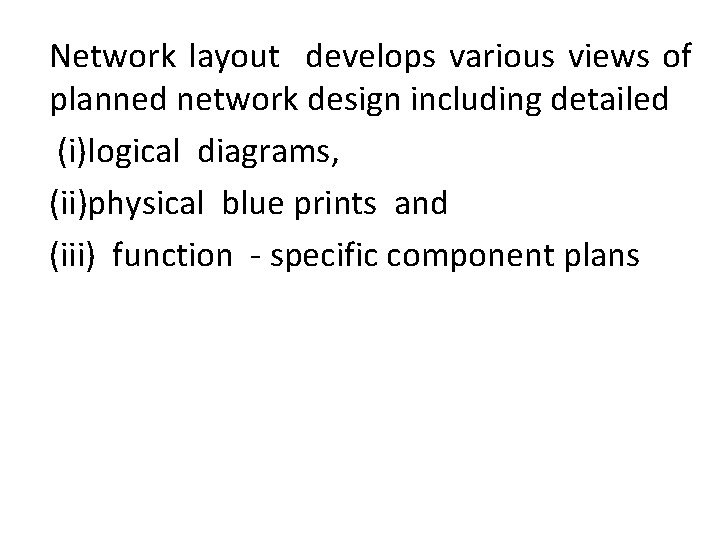 Network layout develops various views of planned network design including detailed (i)logical diagrams, (ii)physical